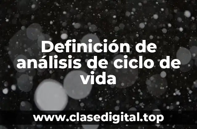 Definición de análisis de ciclo de vida