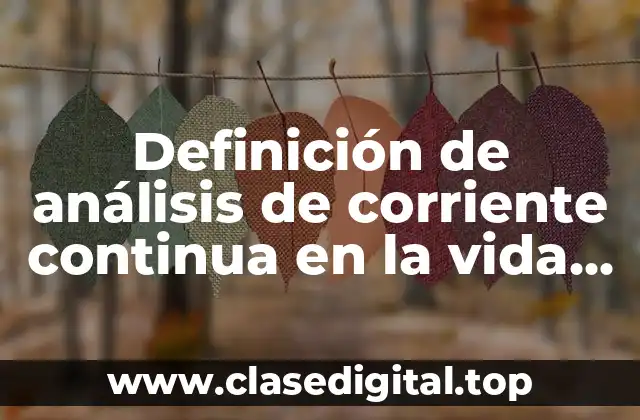 Definición de análisis de corriente continua en la vida cotidiana