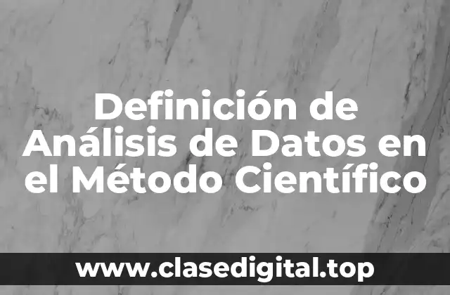 Definición de Análisis de Datos en el Método Científico