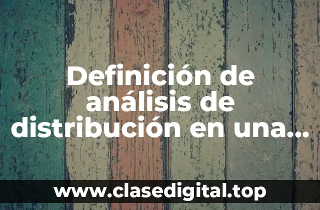 Definición de análisis de distribución en una empresa