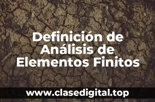 Definición de Análisis de Elementos Finitos