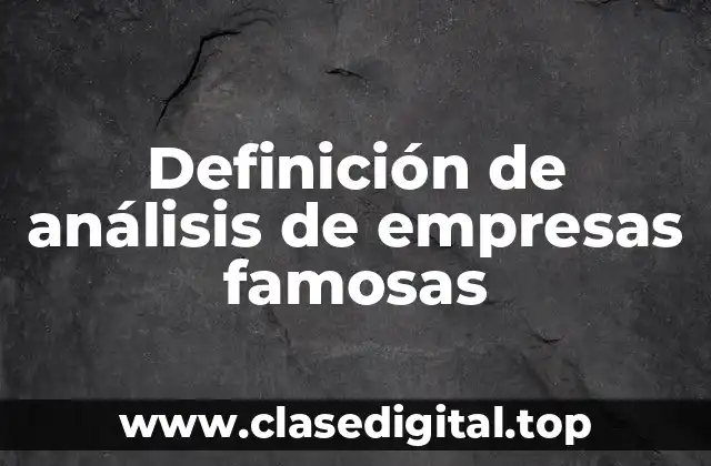 Definición de análisis de empresas famosas