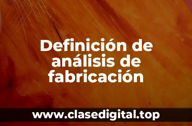 Definición de análisis de fabricación