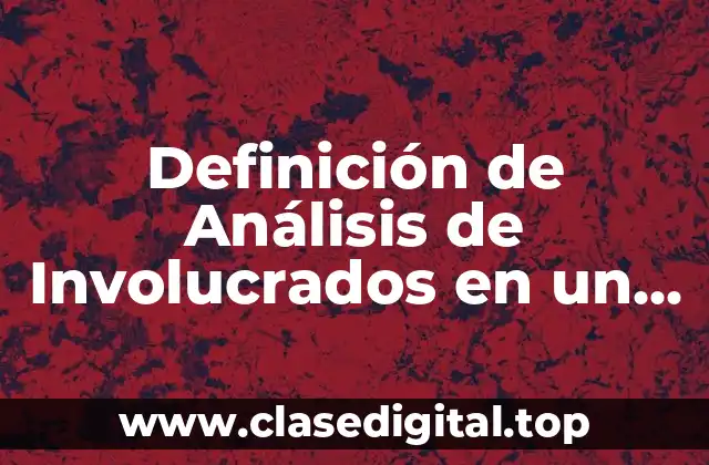 Definición de Análisis de Involucrados en un Proyecto