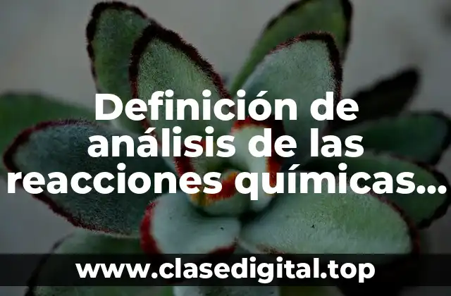 Ejemplos de análisis de las reacciones químicas