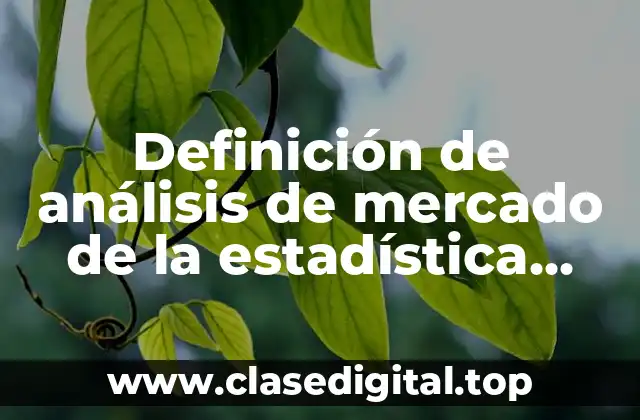 Definición de análisis de mercado de la estadística inferencial