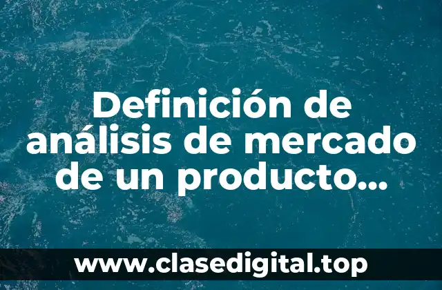 Definición de análisis de mercado de un producto alimenticio
