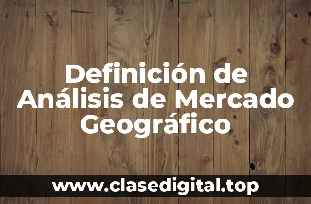 Definición de Análisis de Mercado Geográfico