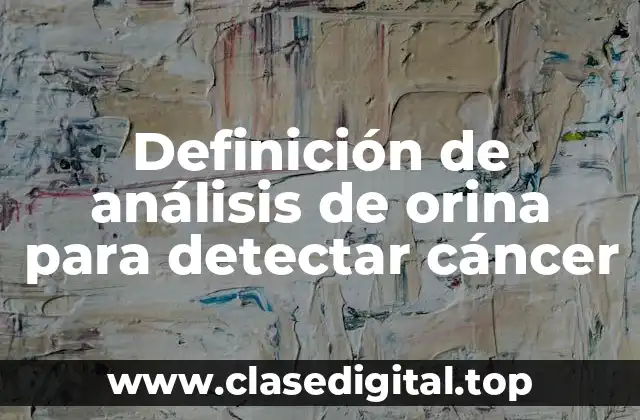Definición de análisis de orina para detectar cáncer