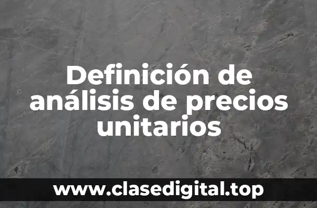 Definición de análisis de precios unitarios