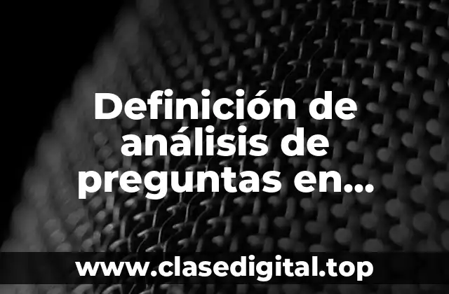Definición de análisis de preguntas en proyecto de investigación