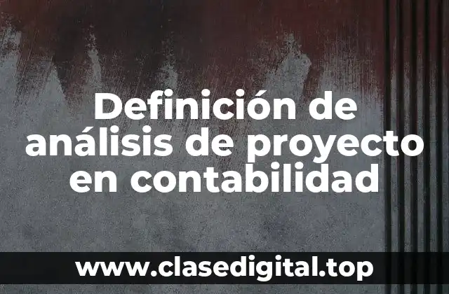 Definición de análisis de proyecto en contabilidad