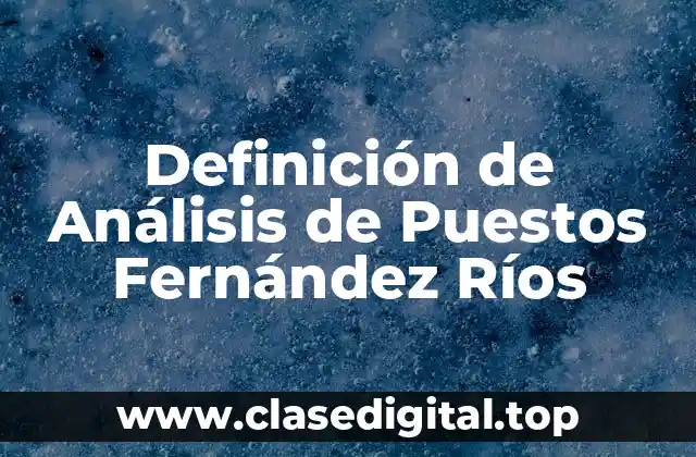 Definición técnica de Análisis de Puestos Fernández Ríos