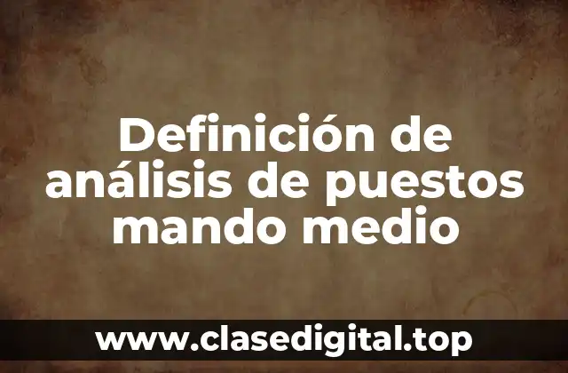 Definición de análisis de puestos mando medio