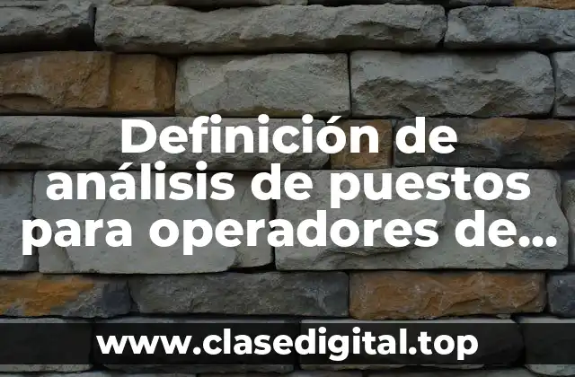 Definición de análisis de puestos para operadores de montacargas