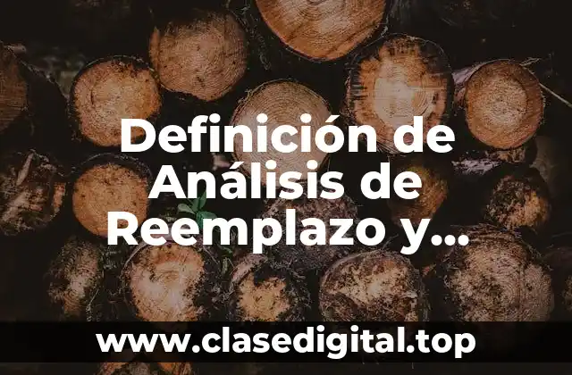 Definición de Análisis de Reemplazo y Ingeniería de Costos