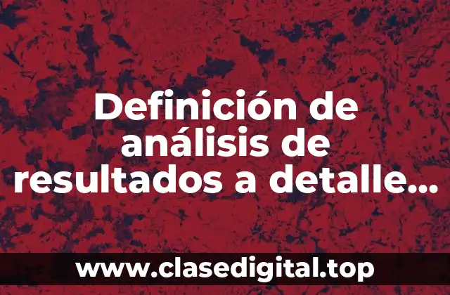 Definición de análisis de resultados a detalle de un proceso