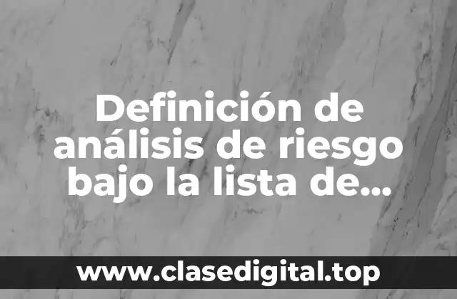 Definición de análisis de riesgo bajo la lista de chequeo