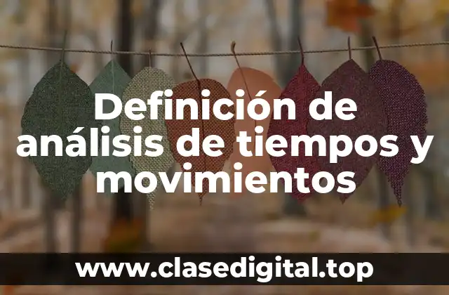 Definición de análisis de tiempos y movimientos