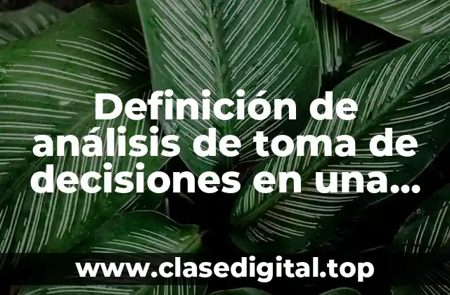 Definición de análisis de toma de decisiones en una empresa