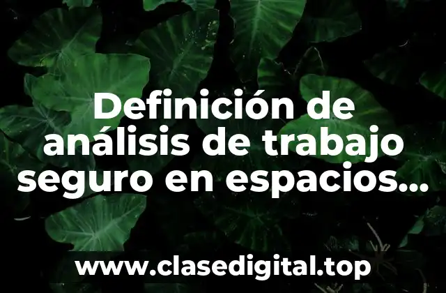 Definición de análisis de trabajo seguro en espacios confinados