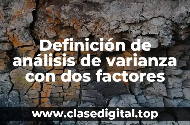 Definición de análisis de varianza con dos factores