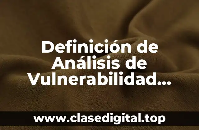 Definición técnica de Análisis de Vulnerabilidad Tecnológico