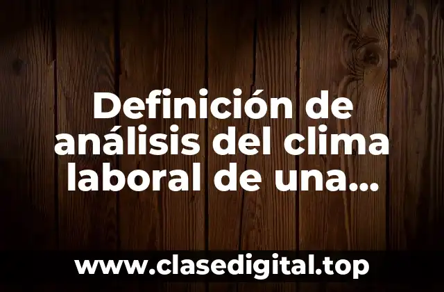 Definición de análisis del clima laboral de una empresa