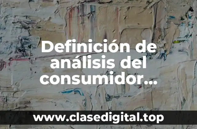 Definición de análisis del consumidor características geográficas