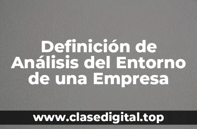 Definición técnica de Análisis del Entorno de una empresa