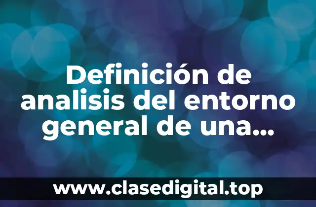 Definición de analisis del entorno general de una empresa
