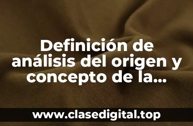 Definición de análisis del origen y concepto de la bioética