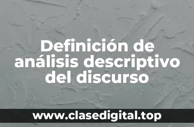 Definición de análisis descriptivo del discurso