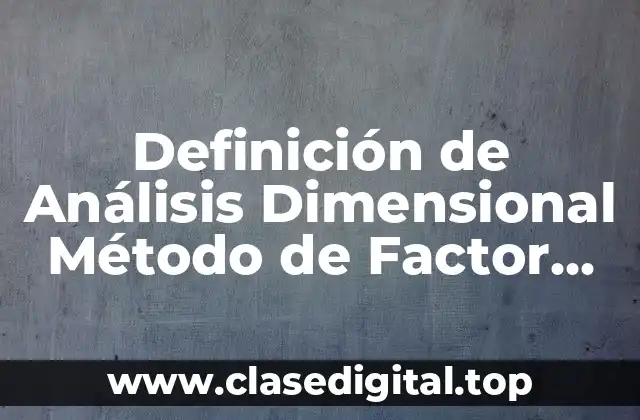 Definición de Análisis Dimensional Método de Factor Unitario