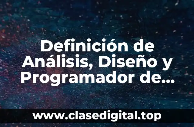 Definición de Análisis, Diseño y Programador de Sistemas