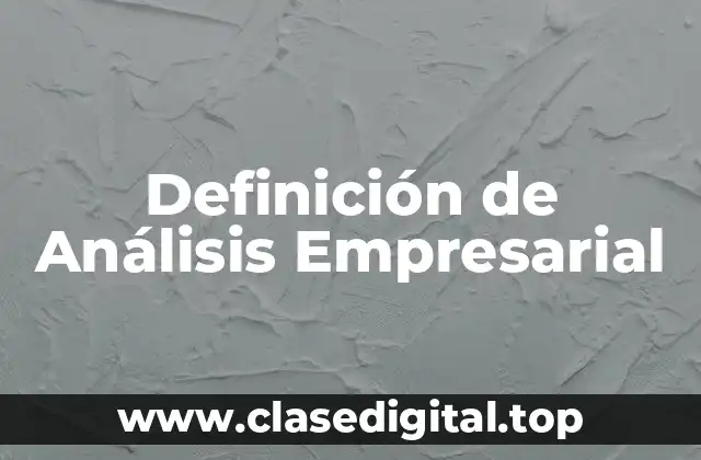 Definición Técnica de Análisis Empresarial