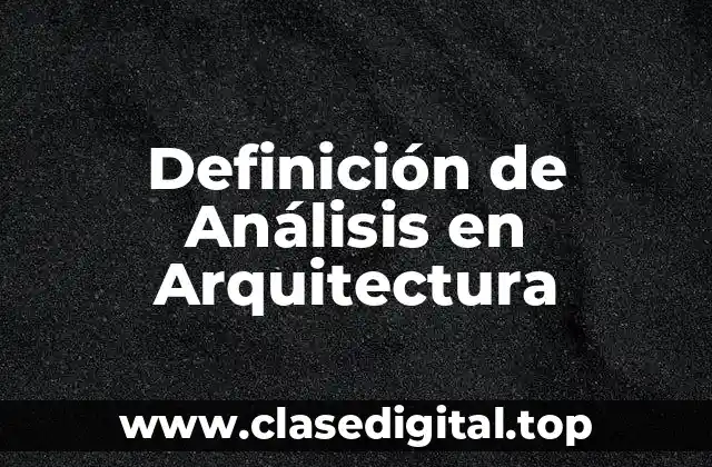 Definición técnica de Análisis en Arquitectura
