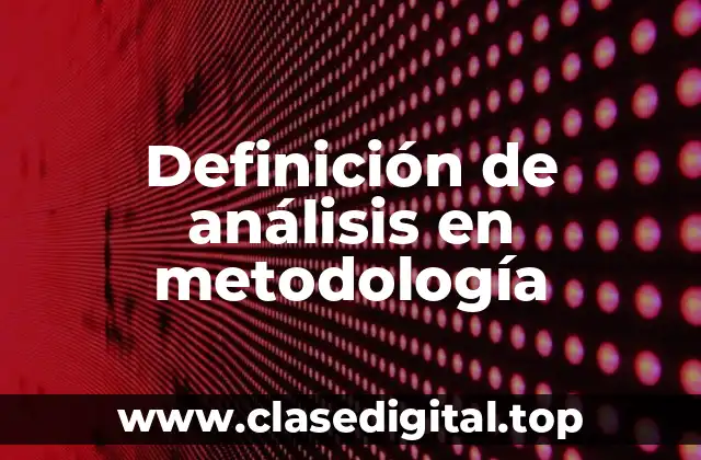 Definición de análisis en metodología