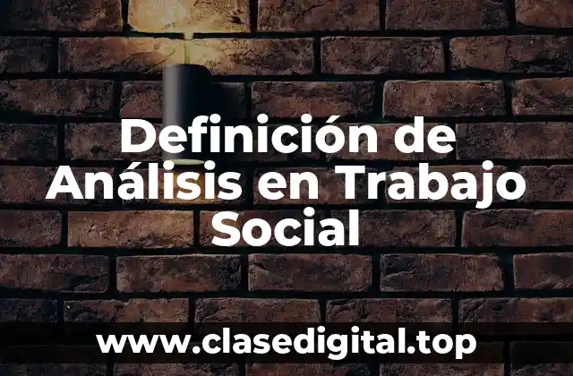 Definición de Análisis en Trabajo Social