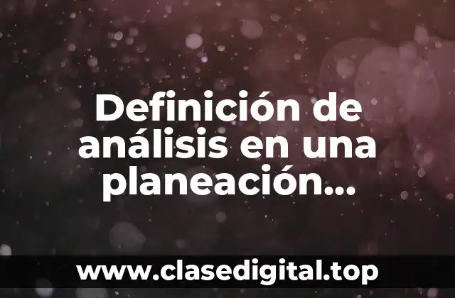 Definición de análisis en una planeación estratégica en una empresa