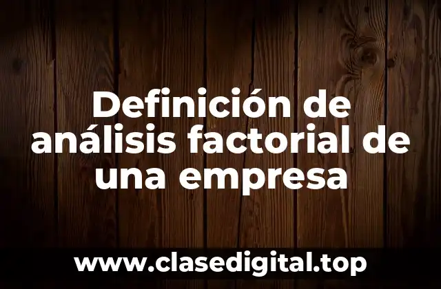 Definición de análisis factorial de una empresa