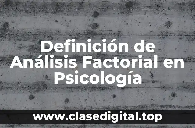 Definición de Análisis Factorial en Psicología