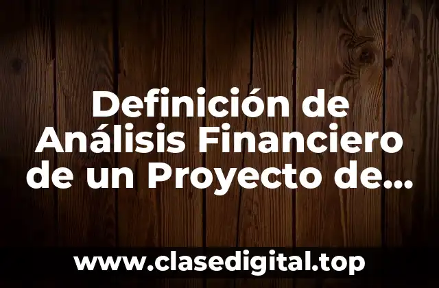 Definición de Análisis Financiero de un Proyecto de Inversión