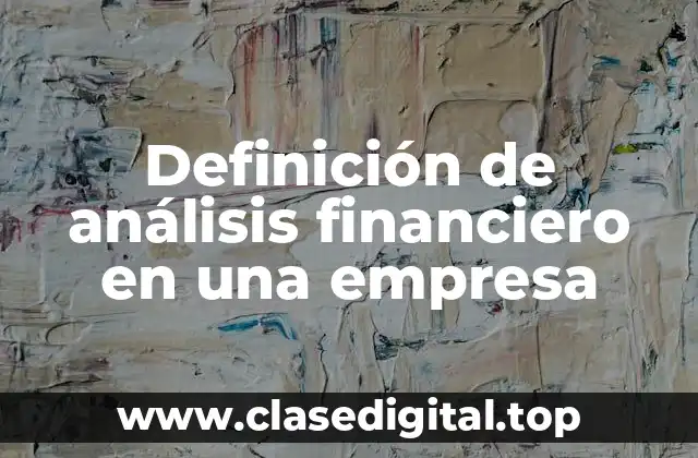 Definición de análisis financiero en una empresa