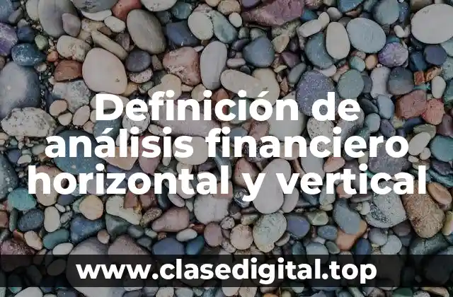Definición de análisis financiero horizontal y vertical