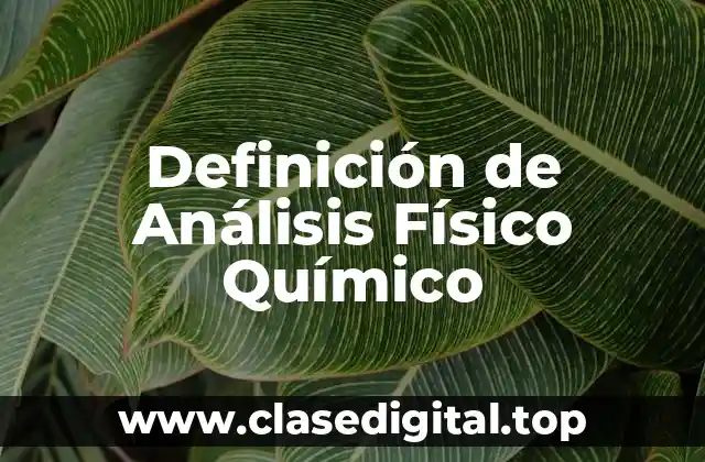 Definición de Análisis Físico Químico