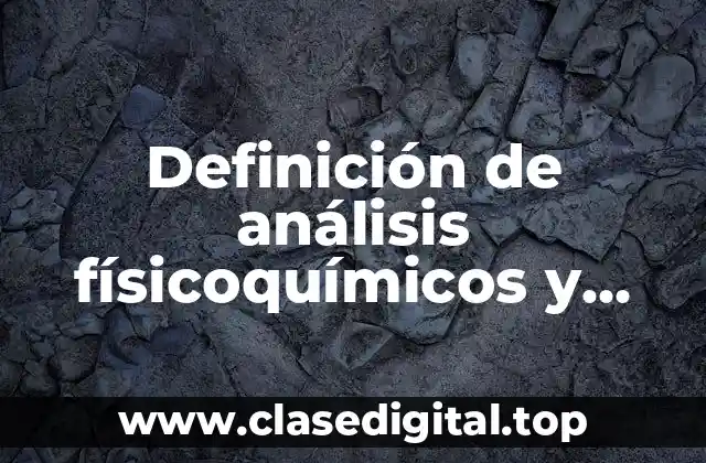 Definición de análisis físicoquímicos y microbiológicos