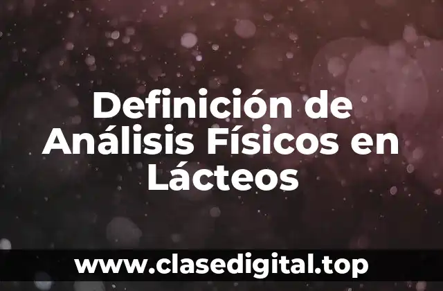 Definición de Análisis Físicos en Lácteos