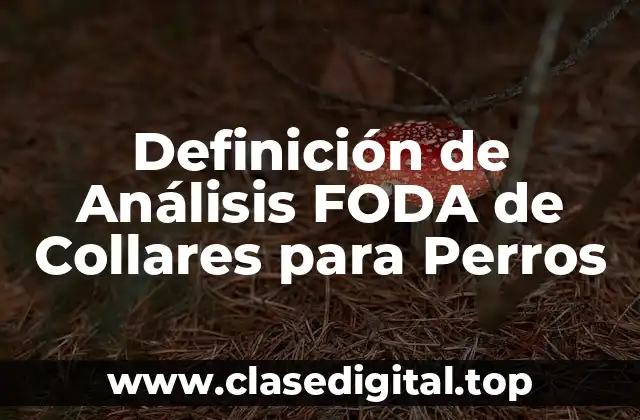 Definición de Análisis FODA de Collares para Perros