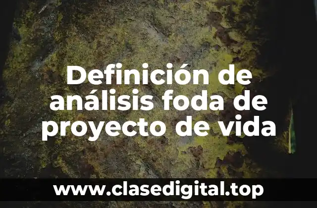 Definición de análisis foda de proyecto de vida
